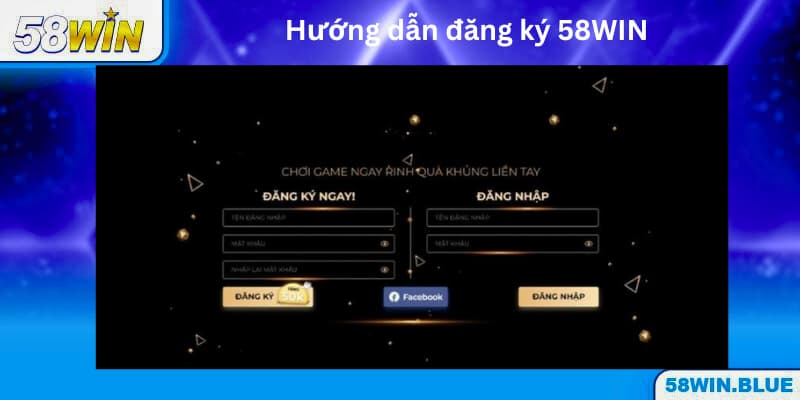 Hướng dẫn đăng ký 58WIN theo các bước đơn giản