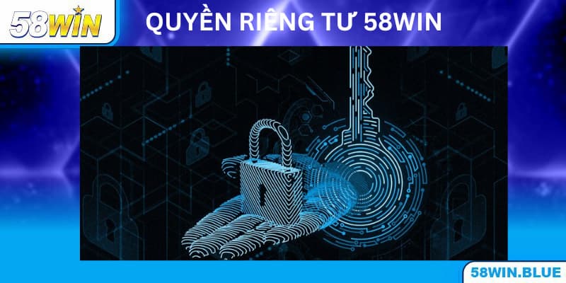 Tổng quan về quyền riêng tư 58WIN