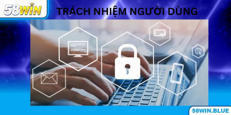 Trách nhiệm của hội viên 58WIN về quyền riêng tư