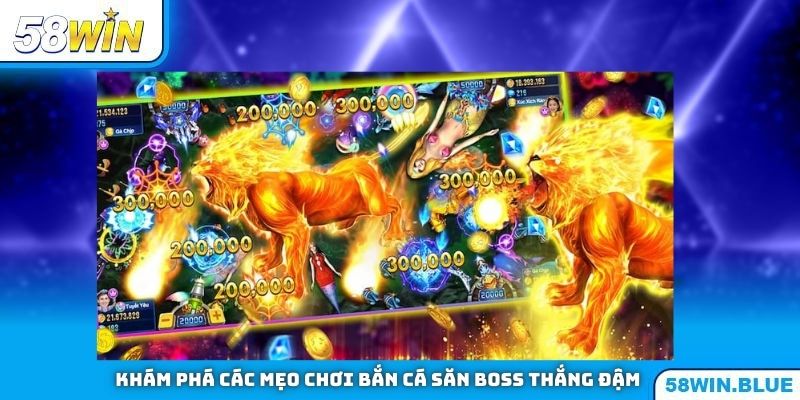 Khám phá các mẹo chơi Bắn Cá săn boss thắng đậm