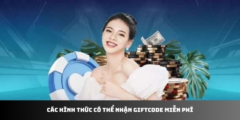 Các hình thức có thể nhận giftcode miễn phí