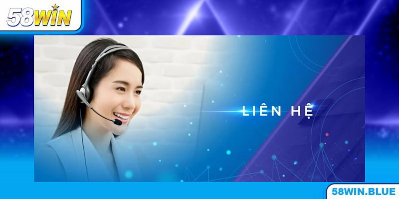 Những lưu ý quan trọng khi thực hiện liên hệ CSKH 58WIN
