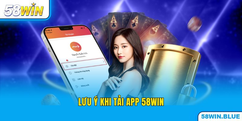 Điều cần nhớ khi tải 58WIN